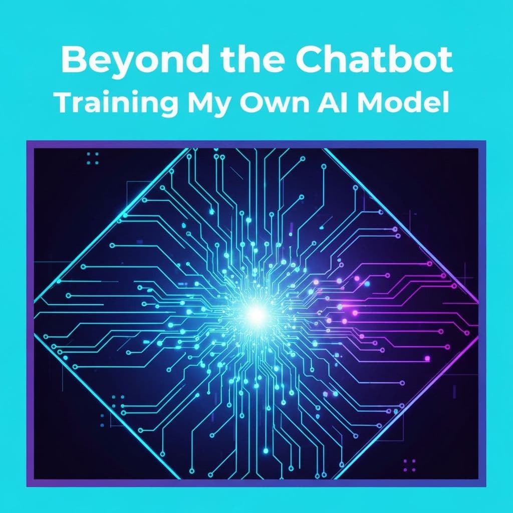 Beyond the Chatbot: Training My Own AI Model